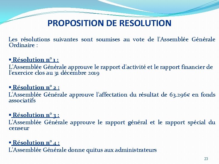 PROPOSITION DE RESOLUTION Les résolutions suivantes sont soumises au vote de l’Assemblée Générale Ordinaire