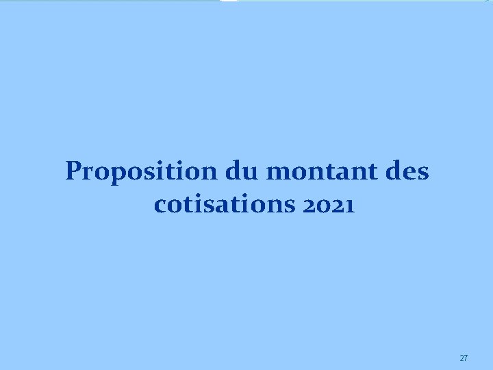 Proposition du montant des cotisations 2021 27 