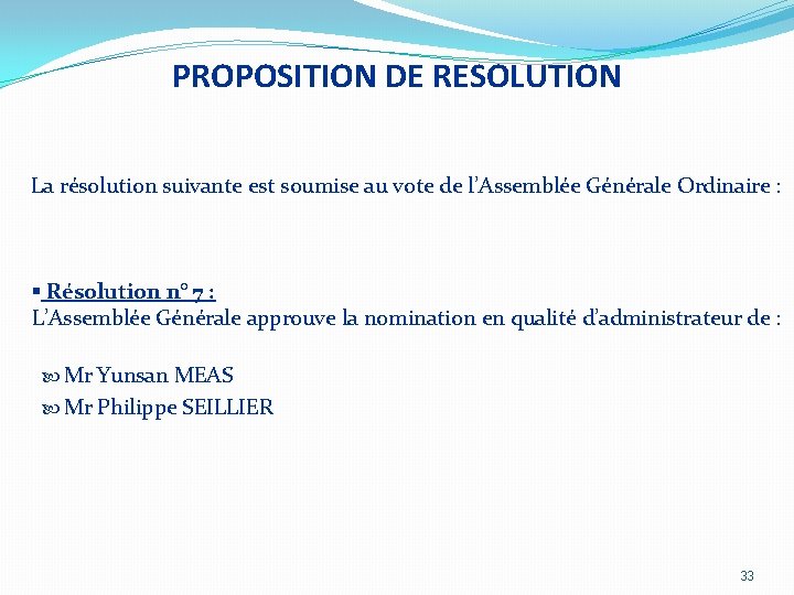 PROPOSITION DE RESOLUTION La résolution suivante est soumise au vote de l’Assemblée Générale Ordinaire