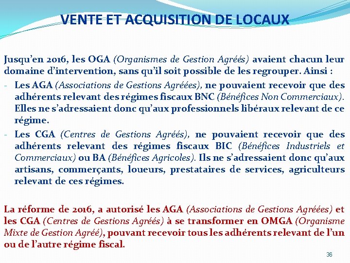 VENTE ET ACQUISITION DE LOCAUX Jusqu’en 2016, les OGA (Organismes de Gestion Agréés) avaient