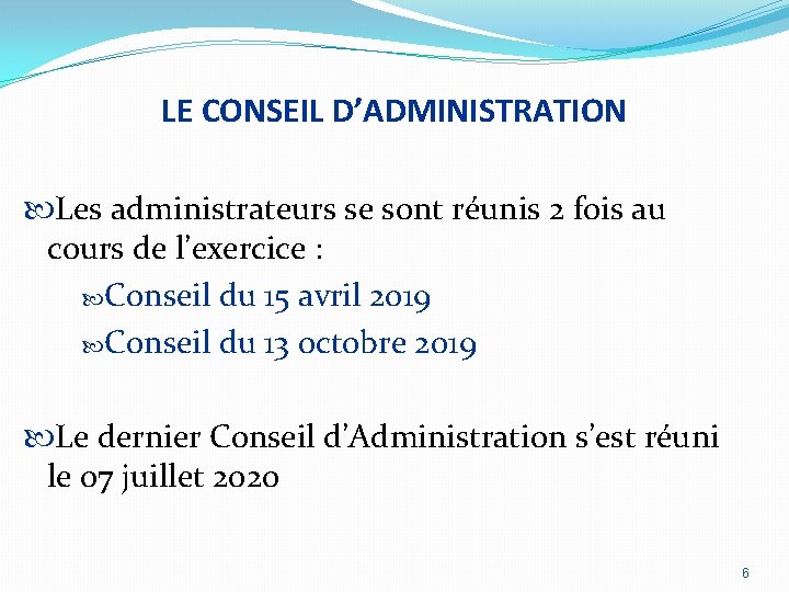 LE CONSEIL D’ADMINISTRATION Les administrateurs se sont réunis 2 fois au cours de l’exercice