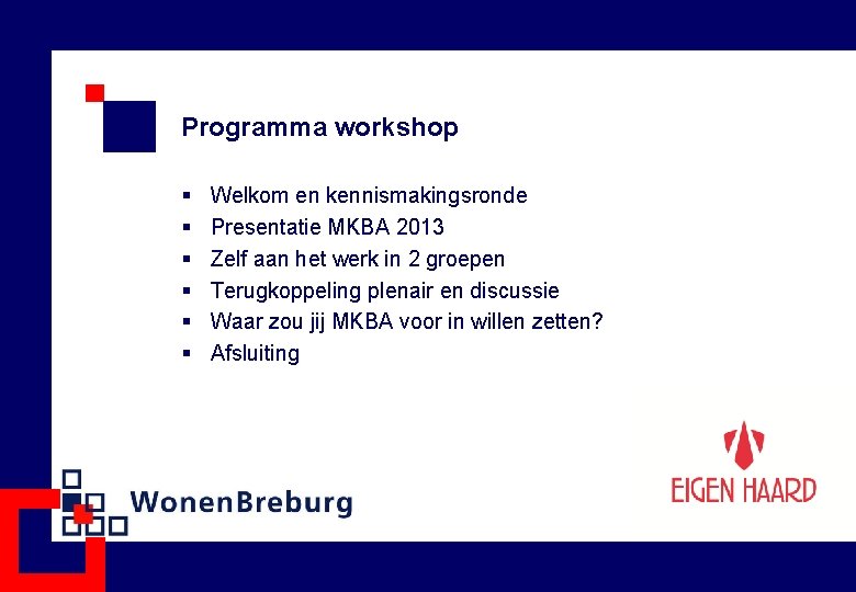 Programma workshop § § § Welkom en kennismakingsronde Presentatie MKBA 2013 Zelf aan het