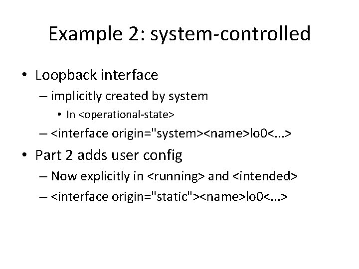 Example 2: system-controlled • Loopback interface – implicitly created by system • In <operational-state>
