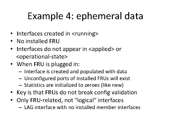 Example 4: ephemeral data • Interfaces created in <running> • No installed FRU •