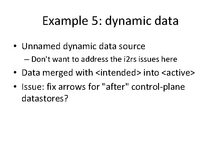 Example 5: dynamic data • Unnamed dynamic data source – Don't want to address