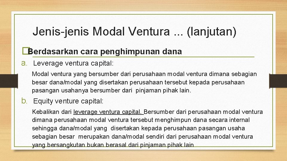 Jenis-jenis Modal Ventura. . . (lanjutan) �Berdasarkan cara penghimpunan dana a. Leverage ventura capital: