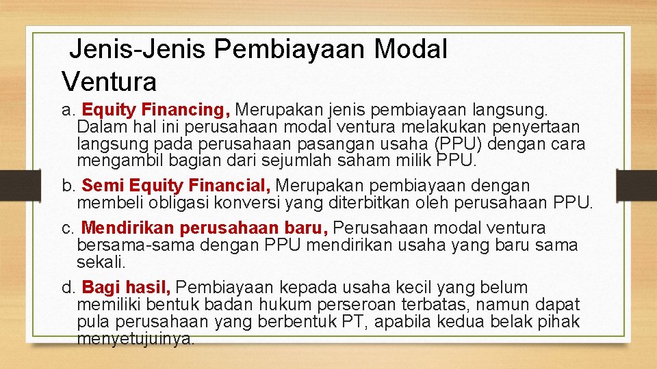 Jenis-Jenis Pembiayaan Modal Ventura a. Equity Financing, Merupakan jenis pembiayaan langsung. Dalam hal ini