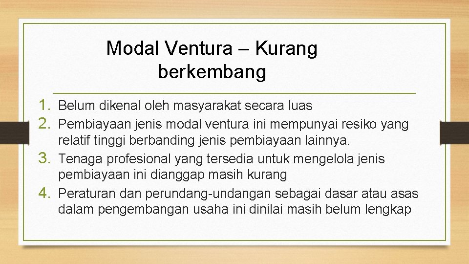 Modal Ventura – Kurang berkembang 1. Belum dikenal oleh masyarakat secara luas 2. Pembiayaan