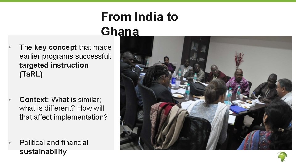From India to Ghana • The key concept that made earlier programs successful: targeted