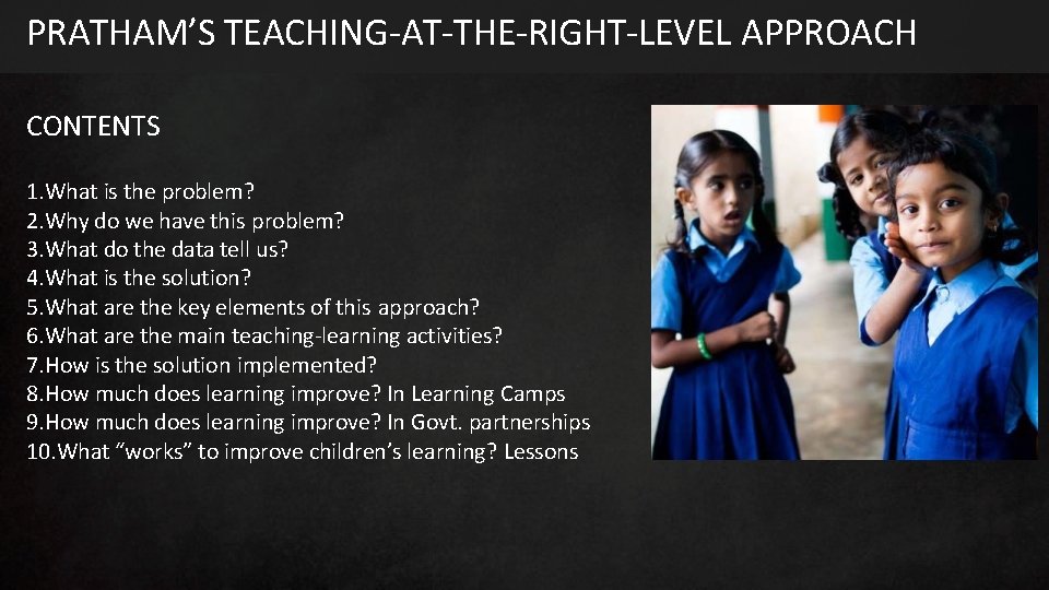 PRATHAM’S TEACHING-AT-THE-RIGHT-LEVEL APPROACH CONTENTS 1. What is the problem? 2. Why do we have