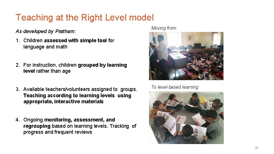 Teaching at the Right Level model As developed by Pratham: Moving from: 1. Children