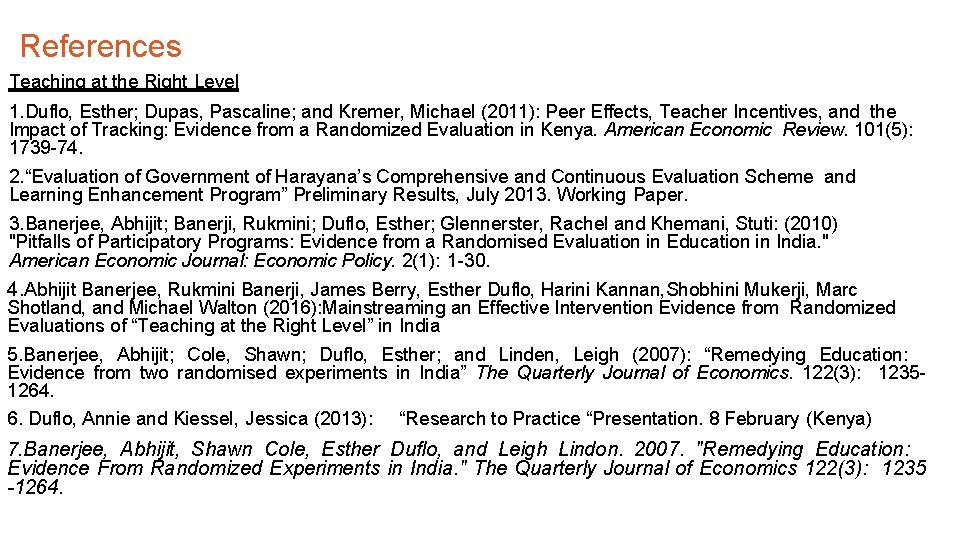 References Teaching at the Right Level 1. Duflo, Esther; Dupas, Pascaline; and Kremer, Michael