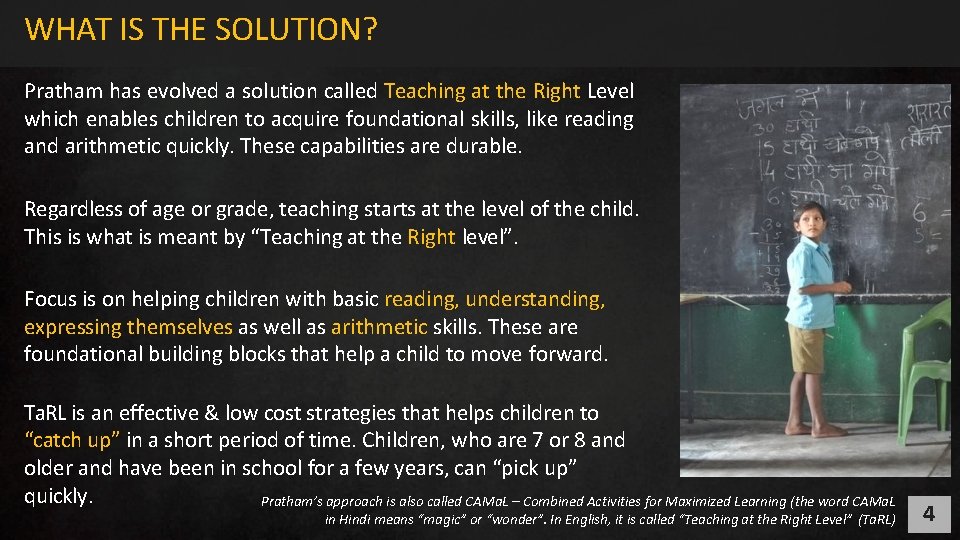 WHAT IS THE SOLUTION? Pratham has evolved a solution called Teaching at the Right