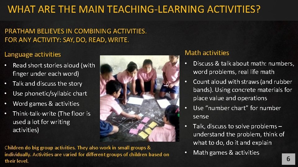 WHAT ARE THE MAIN TEACHING-LEARNING ACTIVITIES? PRATHAM BELIEVES IN COMBINING ACTIVITIES. FOR ANY ACTIVITY: