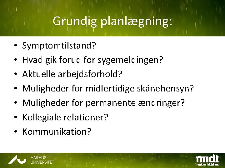 Grundig planlægning: • • Symptomtilstand? Hvad gik forud for sygemeldingen? Aktuelle arbejdsforhold? Muligheder for