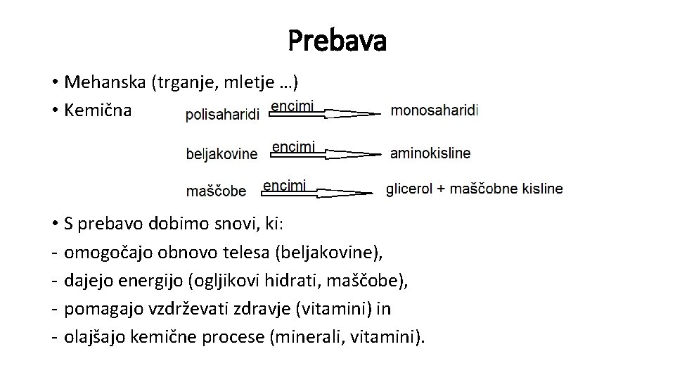 Prebava • Mehanska (trganje, mletje …) • Kemična • S prebavo dobimo snovi, ki: