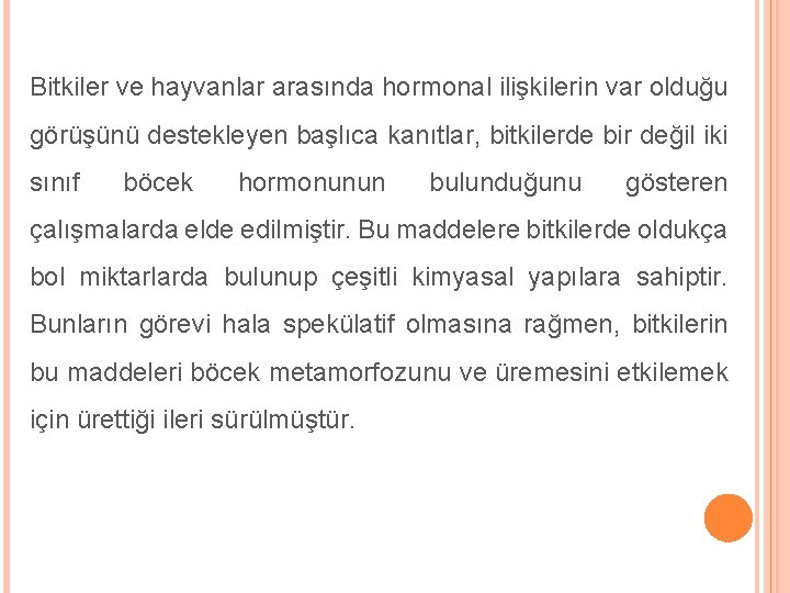 Bitkiler ve hayvanlar arasında hormonal ilişkilerin var olduğu görüşünü destekleyen başlıca kanıtlar, bitkilerde bir