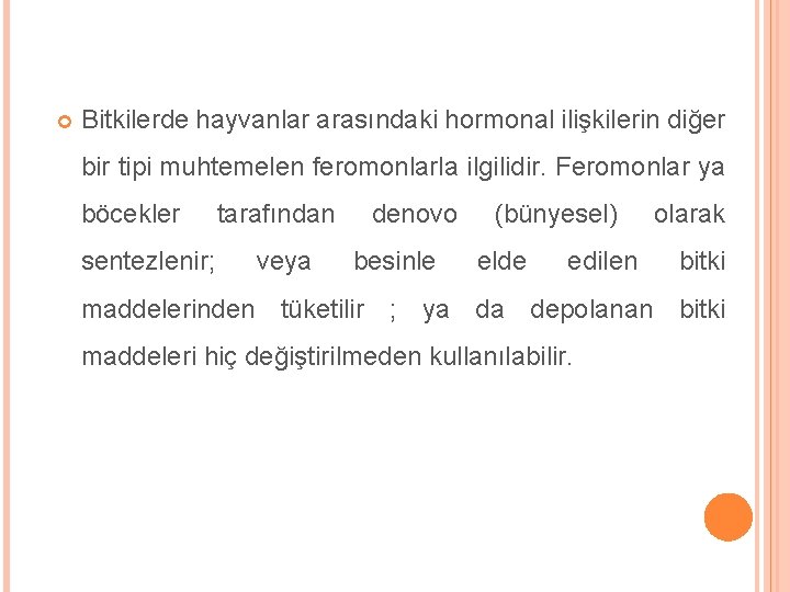  Bitkilerde hayvanlar arasındaki hormonal ilişkilerin diğer bir tipi muhtemelen feromonlarla ilgilidir. Feromonlar ya