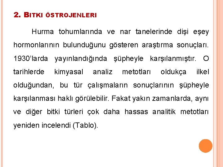 2. BITKI ÖSTROJENLERI Hurma tohumlarında ve nar tanelerinde dişi eşey hormonlarının bulunduğunu gösteren araştırma