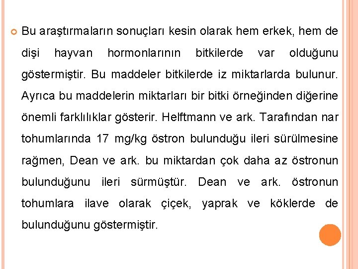  Bu araştırmaların sonuçları kesin olarak hem erkek, hem de dişi hayvan hormonlarının bitkilerde