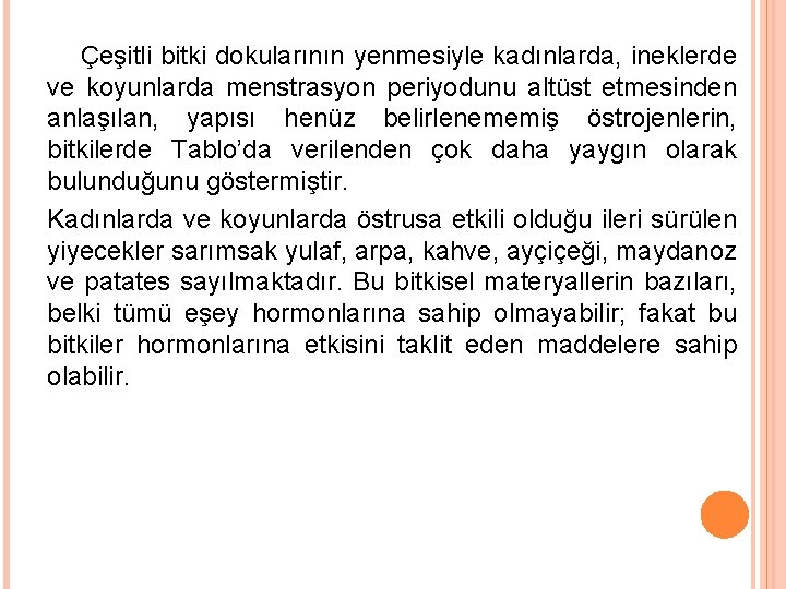 Çeşitli bitki dokularının yenmesiyle kadınlarda, ineklerde ve koyunlarda menstrasyon periyodunu altüst etmesinden anlaşılan, yapısı