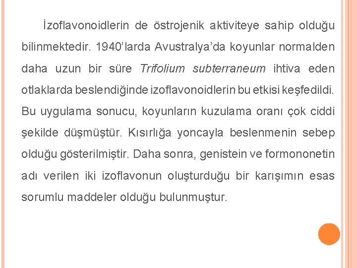 İzoflavonoidlerin de östrojenik aktiviteye sahip olduğu bilinmektedir. 1940’larda Avustralya’da koyunlar normalden daha uzun bir