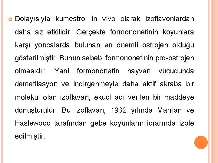  Dolayısıyla kumestrol in vivo olarak izoflavonlardan daha az etkilidir. Gerçekte formononetinin koyunlara karşı