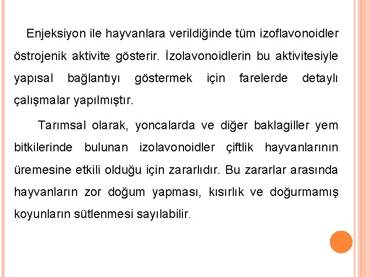 Enjeksiyon ile hayvanlara verildiğinde tüm izoflavonoidler östrojenik aktivite gösterir. İzolavonoidlerin bu aktivitesiyle yapısal bağlantıyı