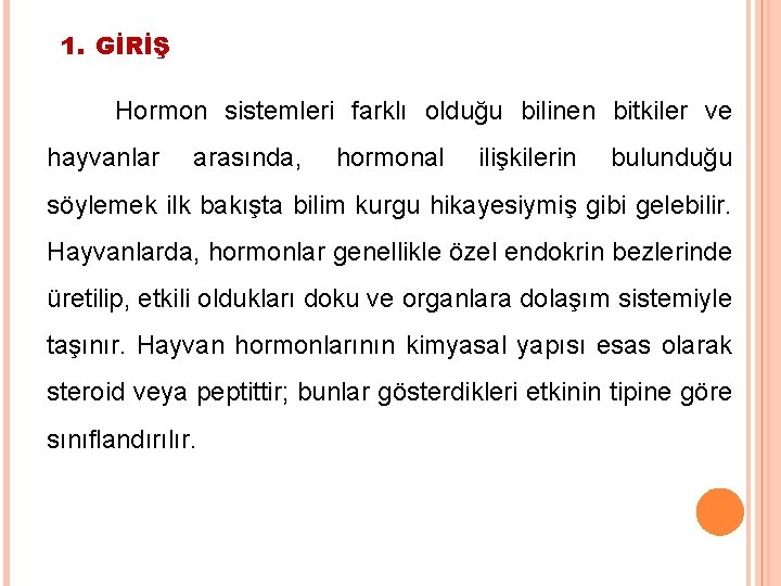 1. GİRİŞ Hormon sistemleri farklı olduğu bilinen bitkiler ve hayvanlar arasında, hormonal ilişkilerin bulunduğu