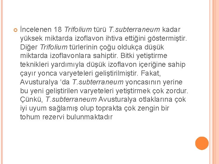  İncelenen 18 Trifolium türü T. subterraneum kadar yüksek miktarda izoflavon ihtiva ettiğini göstermiştir.