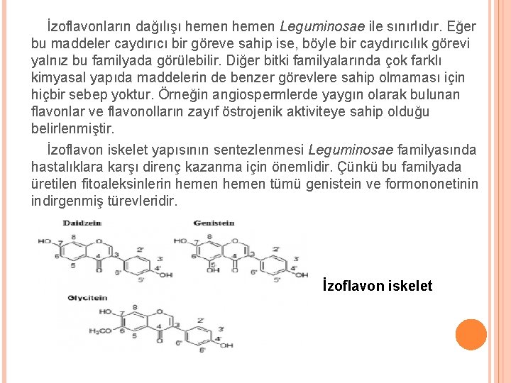 İzoflavonların dağılışı hemen Leguminosae ile sınırlıdır. Eğer bu maddeler caydırıcı bir göreve sahip ise,