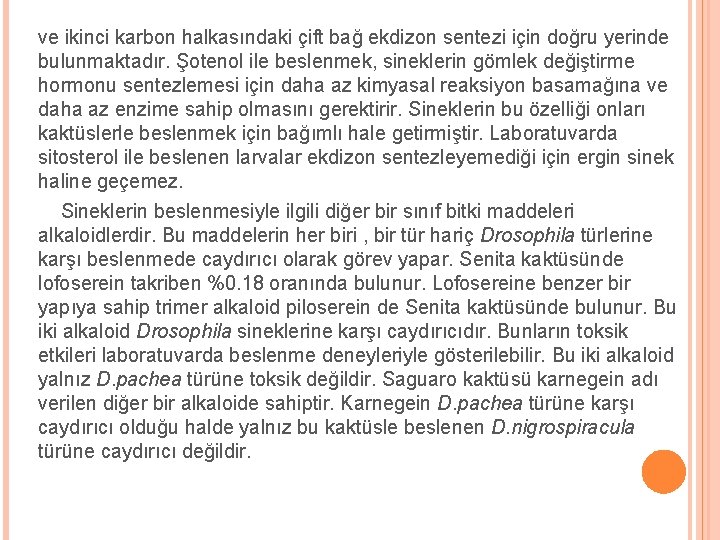 ve ikinci karbon halkasındaki çift bağ ekdizon sentezi için doğru yerinde bulunmaktadır. Şotenol ile