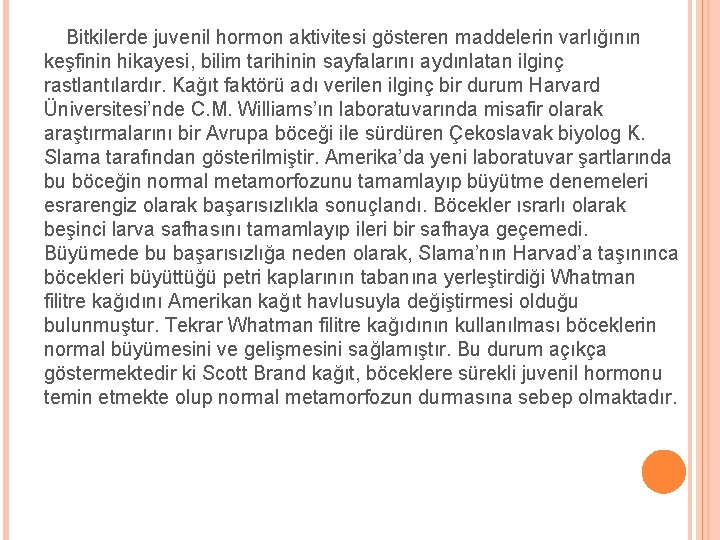 Bitkilerde juvenil hormon aktivitesi gösteren maddelerin varlığının keşfinin hikayesi, bilim tarihinin sayfalarını aydınlatan ilginç