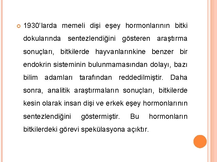  1930’larda memeli dişi eşey hormonlarının bitki dokularında sentezlendiğini gösteren araştırma sonuçları, bitkilerde hayvanlarınkine