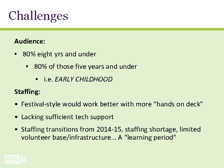Challenges Audience: • 80% eight yrs and under • 80% of those five years
