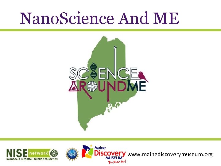 Nano. Science And ME www. mainediscoverymuseum. org 