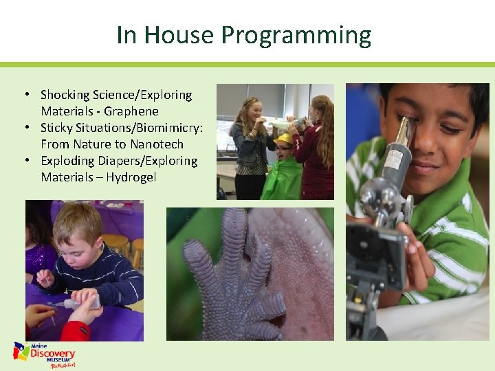 In House Programming • Shocking Science/Exploring Materials - Graphene • Sticky Situations/Biomimicry: From Nature