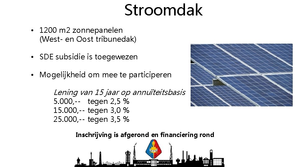 Stroomdak • 1200 m 2 zonnepanelen (West- en Oost tribunedak) • SDE subsidie is