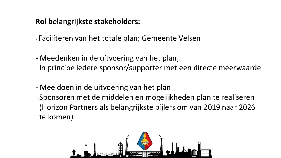 Rol belangrijkste stakeholders: - Faciliteren van het totale plan; Gemeente Velsen - Meedenken in