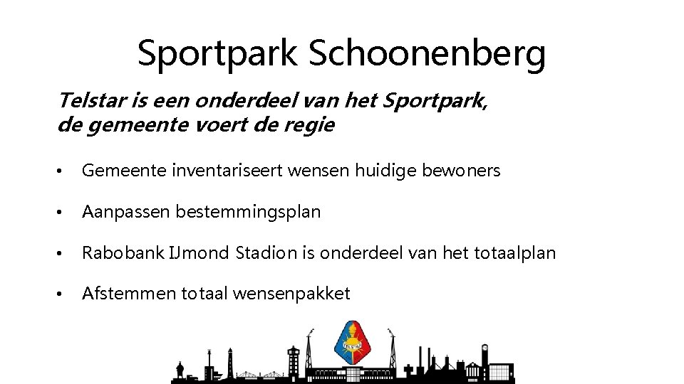 Sportpark Schoonenberg Telstar is een onderdeel van het Sportpark, de gemeente voert de regie