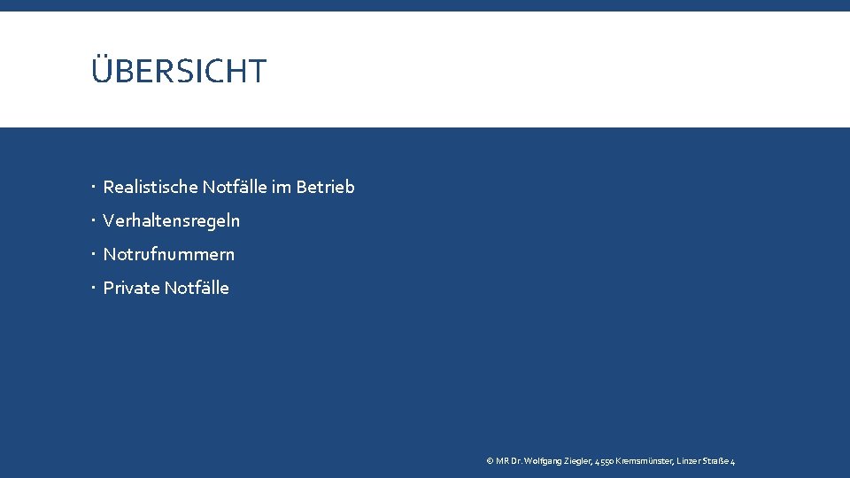ÜBERSICHT Realistische Notfälle im Betrieb Verhaltensregeln Notrufnummern Private Notfälle © MR Dr. Wolfgang Ziegler,