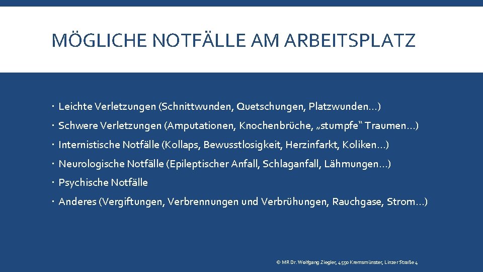 MÖGLICHE NOTFÄLLE AM ARBEITSPLATZ Leichte Verletzungen (Schnittwunden, Quetschungen, Platzwunden…) Schwere Verletzungen (Amputationen, Knochenbrüche, „stumpfe“