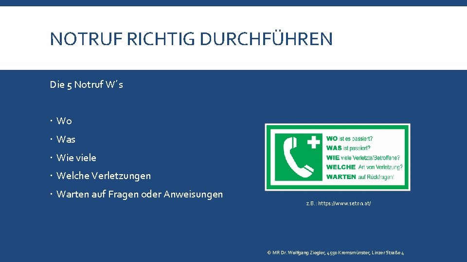 NOTRUF RICHTIG DURCHFÜHREN Die 5 Notruf W´s Wo Was Wie viele Welche Verletzungen Warten