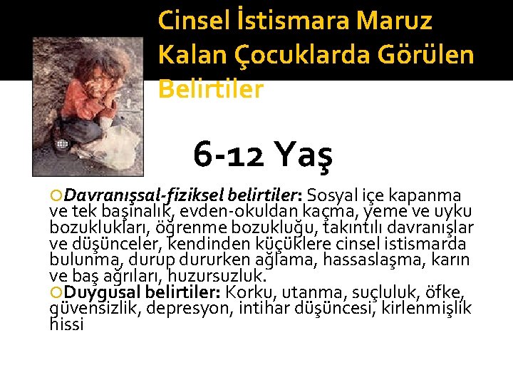 Cinsel İstismara Maruz Kalan Çocuklarda Görülen Belirtiler 6 -12 Yaş Davranışsal-fiziksel belirtiler: Sosyal içe