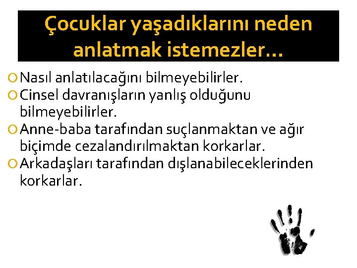 Çocuklar yaşadıklarını neden anlatmak istemezler… Nasıl anlatılacağını bilmeyebilirler. Cinsel davranışların yanlış olduğunu bilmeyebilirler. Anne-baba