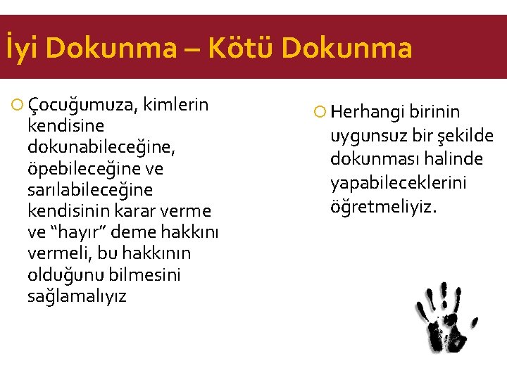 İyi Dokunma – Kötü Dokunma Çocuğumuza, kimlerin kendisine dokunabileceğine, öpebileceğine ve sarılabileceğine kendisinin karar