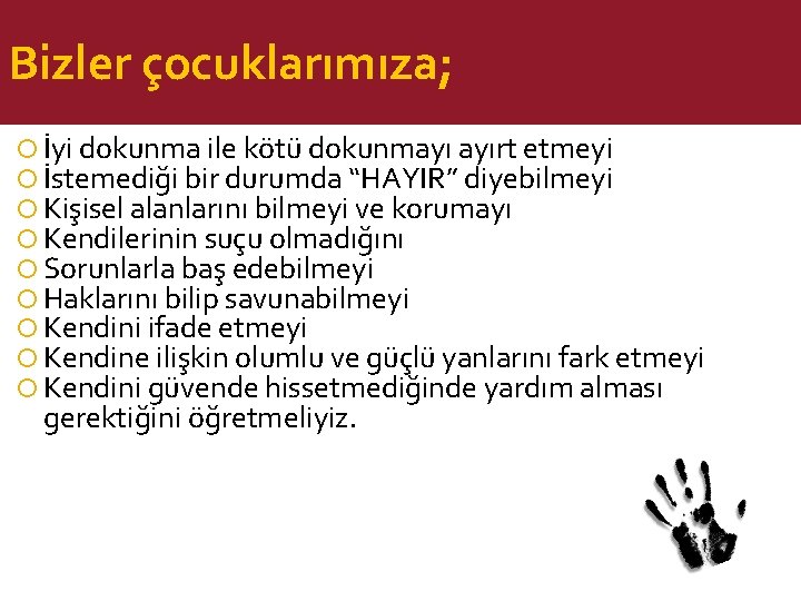 Bizler çocuklarımıza; İyi dokunma ile kötü dokunmayı ayırt etmeyi İstemediği bir durumda “HAYIR” diyebilmeyi