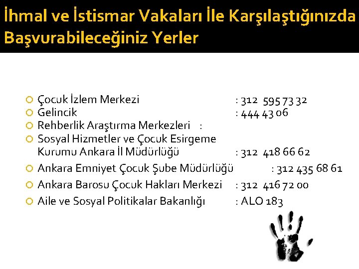 İhmal ve İstismar Vakaları İle Karşılaştığınızda Başvurabileceğiniz Yerler Çocuk İzlem Merkezi : 312 595