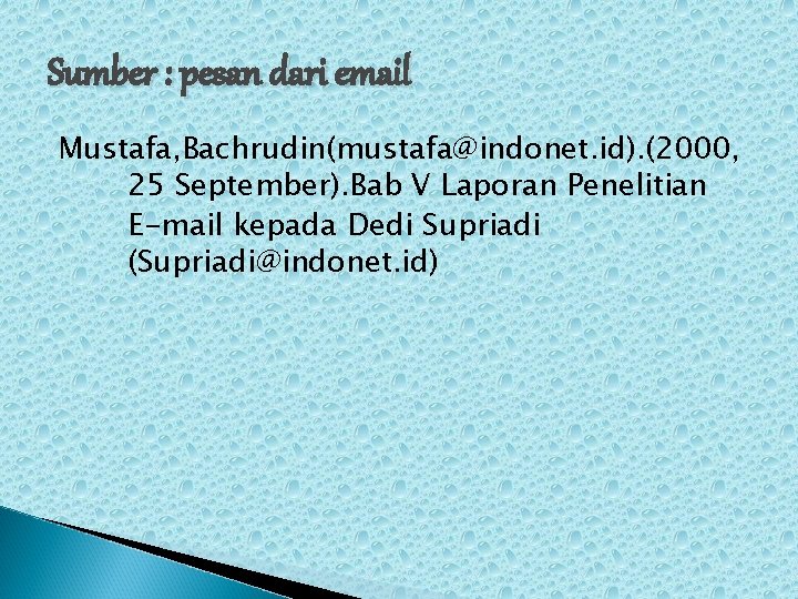 Sumber : pesan dari email Mustafa, Bachrudin(mustafa@indonet. id). (2000, 25 September). Bab V Laporan