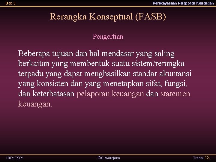 Bab 3 Perekayasaan Pelaporan Keuangan Rerangka Konseptual (FASB) Pengertian Beberapa tujuan dan hal mendasar